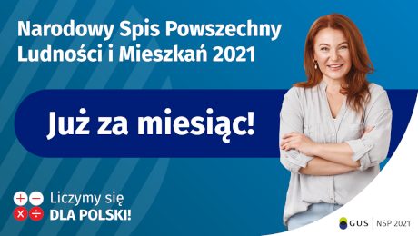 W lewym górnym rogu jest napis Narodowy Spis Powszechny Ludności i Mieszkań 2021. Na środku grafiki jest granatowy pasek z napisem Już za miesiąc! Po prawej stronie widać uśmiechniętą kobietę. W lewym dolnym rogu grafiki są cztery małe koła: dwa białe ze znakami dodawania i odejmowania, pod spodem dwa czerwone ze znakami mnożenia i dzielenia, obok nich napis Liczymy się dla Polski! W prawym dolnym rogu jest logotyp spisu: dwa nachodzące na siebie pionowo koła, GUS, pionowa kreska, NSP 2021.