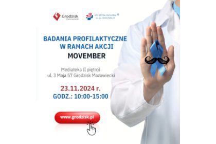 BADANIA PROFILAKTYCZNE W RAMACH AKCJI MOVEMBER Mediateka (I piętro) ul. 3 Maja 57 Grodzisk Mazowiecki 23.11.2024 r. GODZ.: 10:00-15:00 www.grodzisk.pl